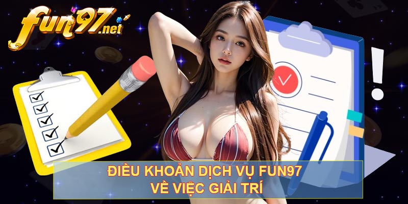 Điều khoản dịch vụ FUN97 về việc giải trí