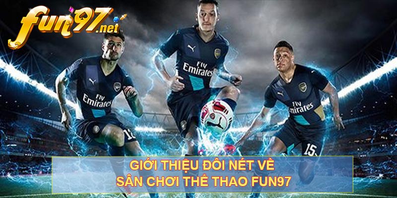 Giới thiệu đôi nét về sân chơi thể thao FUN97