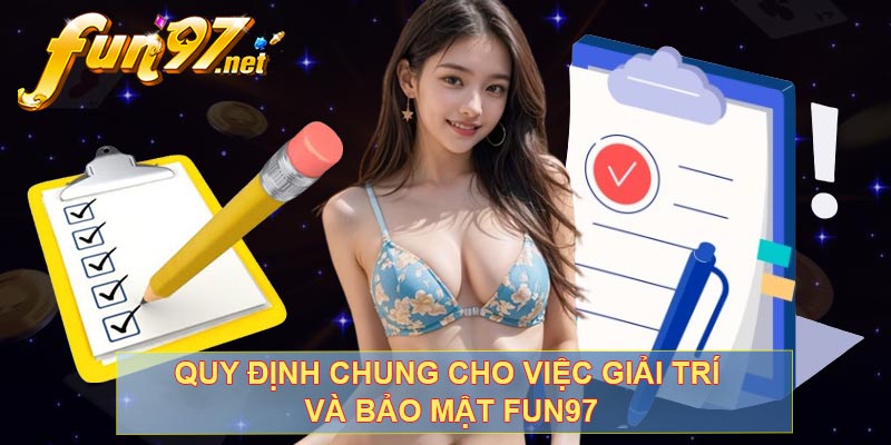 Quy định chung cho việc giải trí và bảo mật FUN97